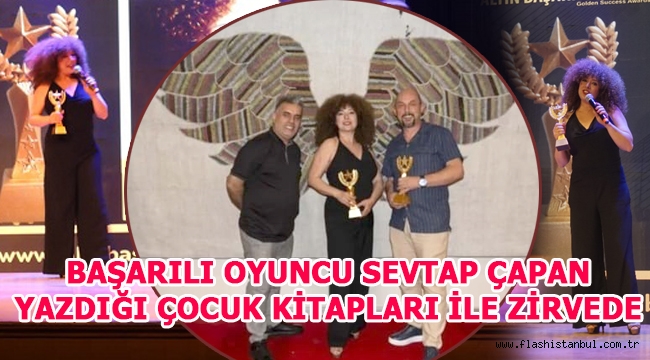 BAŞARILI OYUNCU SEVTAP ÇAPAN YAZDIĞI ÇOCUK KİTAPLARI İLE ZİRVEDE 