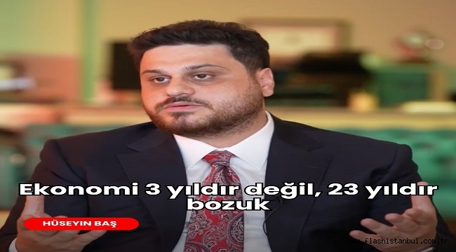 BTP LİDERİ BAŞ: "EKONOMİ 23 YILDIR BOZUK"