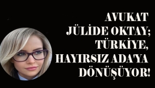 TÜRKİYE, HAYIRSIZ ADA'YA DÖNÜŞÜYOR!