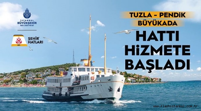 TUZLA-PENDİK-BÜYÜKADA SEFERLERİ BAŞLADI