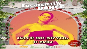 GAYE SU AKYOL, 11 EKİM'DE KÜÇÜKÇİFTLİK BAHÇE SAHNESİNDE