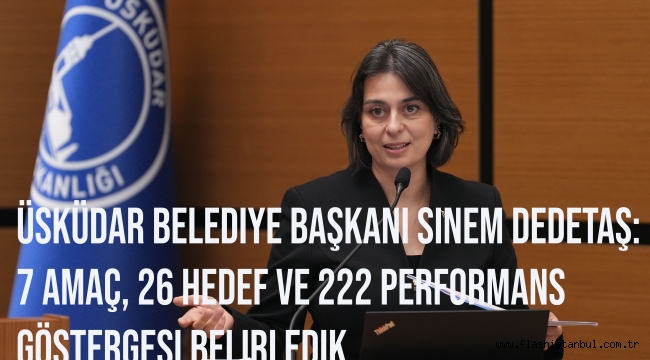 Üsküdar Belediye Başkanı Sinem Dedetaş: 7 amaç, 26 hedef ve 222 performans göstergesi belirledik