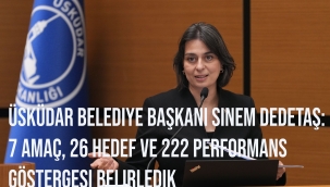 Üsküdar Belediye Başkanı Sinem Dedetaş: 7 amaç, 26 hedef ve 222 performans göstergesi belirledik