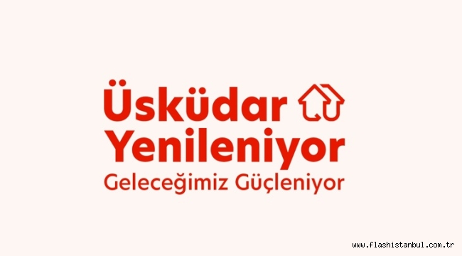 ÜSKÜDAR "KENTSEL DÖNÜŞÜM BİLGİLENDİRME OFİSLERİ" KAPILARINI AÇIYOR