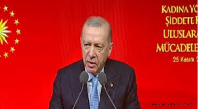 CUMHURBAŞKANI ERDOĞAN: "KADINA YÖNELİK ŞİDDET İNSANLIĞA İHANETTİR"