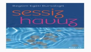 BEGÜM EGELİ BURSALIGİL'İN İLK ROMANI "SESSİZ HAVUZ"