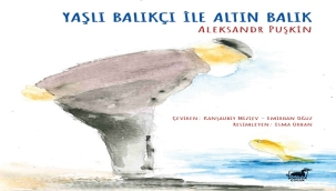 "YAŞLI BALIKÇI ile ALTIN BALIK" KİTABI RAFLARDA