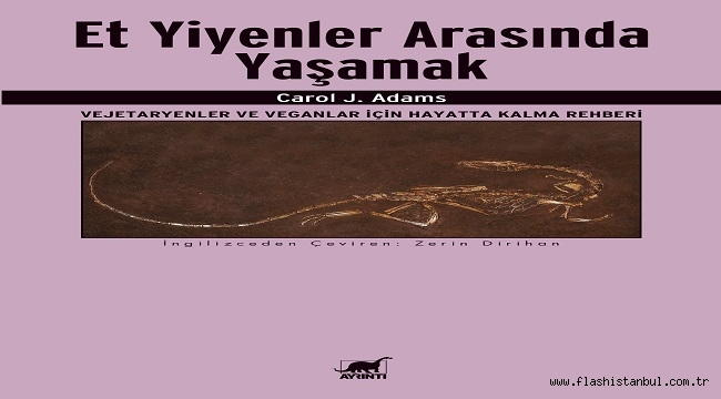 CAROL J. ADAMS'TAN "ET YİYENLER ARASINDA YAŞAMAK" KİTABI RAFLARDA