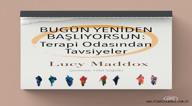  LUCY MADDOX'UN KİTABI "BUGÜN YENİDEN BAŞLIYORSUN" RAFLARDA