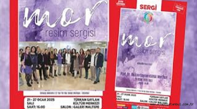 "MOR" RESİM SERGİSİ İSTANBUl'DA SANATSEVERLERLE BULUŞTU