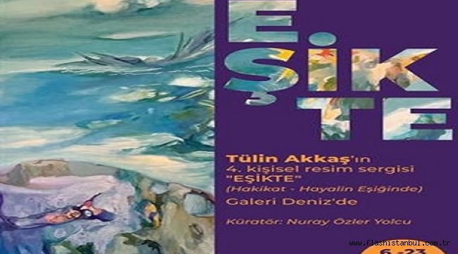 TÜLİN AKKAŞ'IN 4. KİŞİSEL SERGİSİ "EŞİKTE"