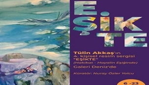 TÜLİN AKKAŞ'IN 4. KİŞİSEL SERGİSİ "EŞİKTE"