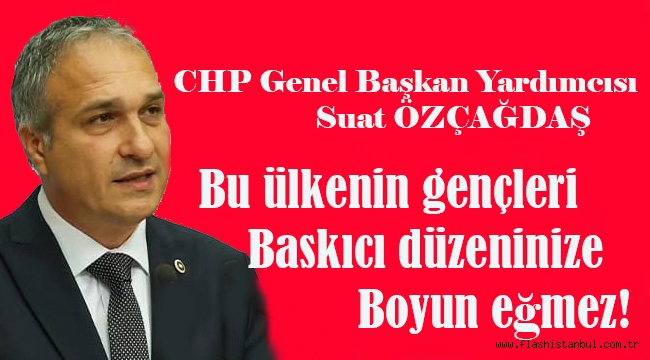 ÖZÇAĞDAŞ "Bu ülkenin gençleri baskıcı düzeninize boyun eğmez!