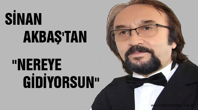 SİNAN AKBAŞ'TAN 2025'DE ADINDAN SÖZ ETTİRECEK ŞARKI: "NEREYE GİDİYORSUN"