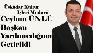 Üsküdar Kültür İşleri Müdürü Ceyhun Ünlü Başkan Yardımcılığına getirildi