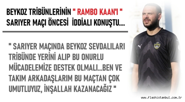  BEYKOZ'UN RAMBO KAAN'I TRİBÜNLERE SESLENDİ !