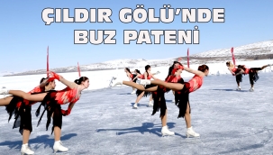  ÇILDIR GÖLÜ'NDE BUZ PATENİ