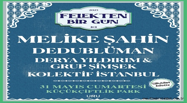 "FELEKTEN BİR GÜN" FESTİVALİ 31 MAYIS'TA KÜÇÜKÇİFTLİK PARKINDA