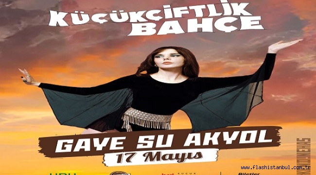 GAYE SU AKYOL İLE KÜÇÜKÇİFTLİK BAHÇE 17 MAYIS'TA SEZONU AÇIYOR!