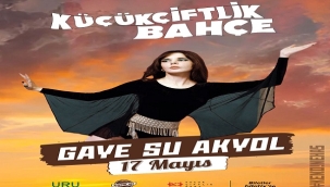 GAYE SU AKYOL İLE KÜÇÜKÇİFTLİK BAHÇE 17 MAYIS'TA SEZONU AÇIYOR!