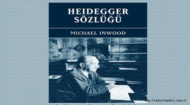 MICHAEL INWOOD'UN "HEIDEGGER SÖZLÜĞÜ" RAFLARDA