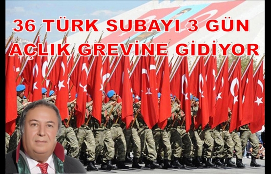 SUBAYLAR AÇLIK GREVİNE GİDİYOR