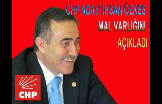 CHP ADAYI İHSAN ÖZKES MAL VARLIĞINI AÇIKLADI.