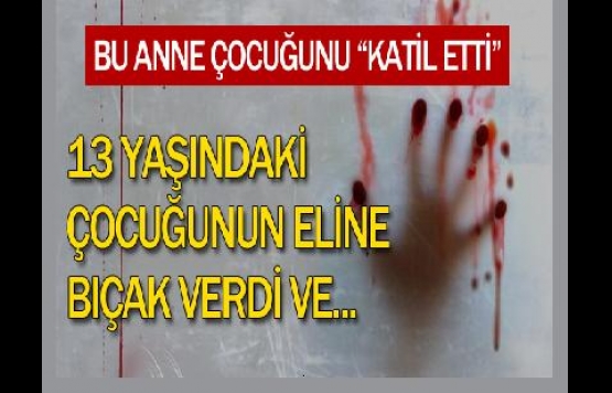 Bu anne çocuğunu ''katil etti'' !