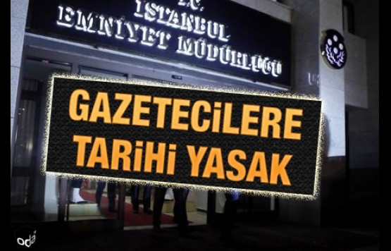 Gazetecilere tarihi yasak