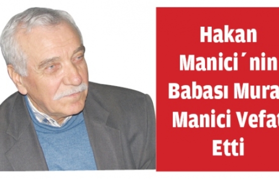 Hakan Manicinin Babası Murat Manici Vefat Etti