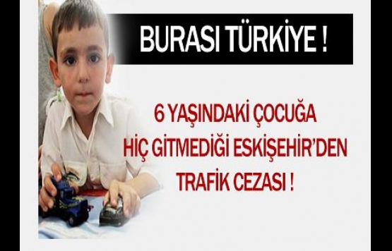 6 yaşındaki çocuğa trafik cezası !