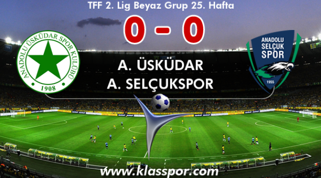 A. ÜSKÜDAR 0 - A. SELÇUKSPOR