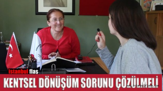 Aliye Serin "Kentsel dönüşüm sorunu çözülmeli"