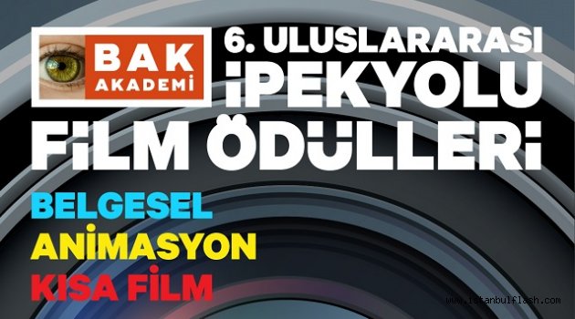 BAK AKADEMİ 6. ULUSLARARASI İPEKYOLU FİLM ÖDÜLLERİ İÇİN BAŞVURULAR BAŞLADI!