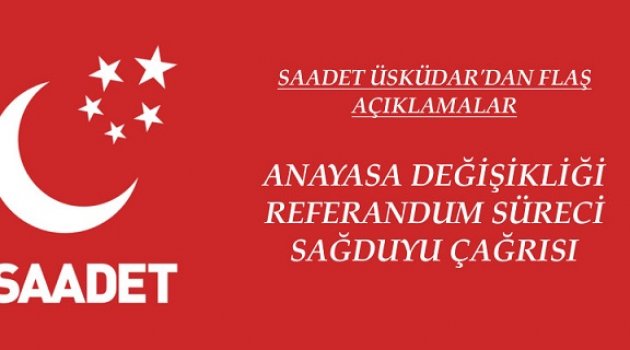 Saadet Üsküdar'dan Anayasa Değişikliği, Referandum ve Sağduyu Açıklaması