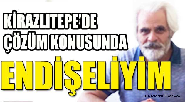 Şener: Kirazlıtepe'de çözüm konusunda endişeliyim