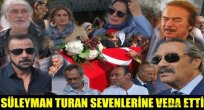 Süleyman Turan sevenlerine veda etti