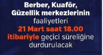  Berber, kuaför, güzellik merkezlerinin faaliyetleri 21 Mart saat 18.00 itibariyle geçici süreliğine durdurulacak.