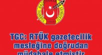 TGC: RTÜK Gazetecilik mesleğine doğrudan müdahale etmiştir.