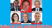 Üsküdar CHP liler 6 Aday adayından birini istiyor.