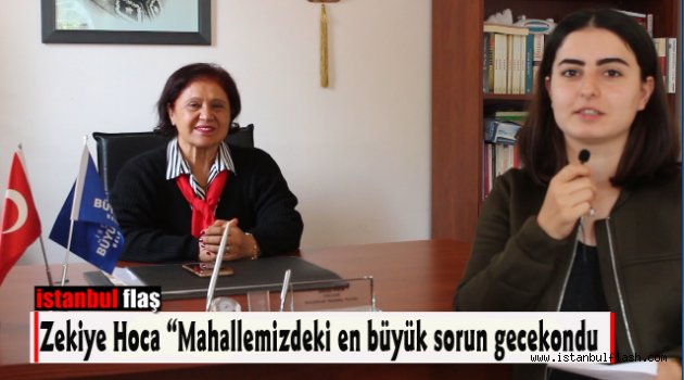 Zekiye Hoca "Mahallemizdeki en büyük sorun gecekondu