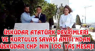 ÜSKÜDAR ATATÜRK DEVRİMLERİ VE KURTULUŞ SAVAŞI ANITINDAN ÜSKÜDAR CHP' NİN 100. YAŞ MESAJI