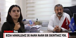 Bizim mahallemiz de aman aman bir sıkıntımız yok