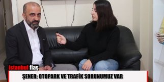 Atilla Selçuk Şener : Otopark ve Trafik Sorunumuz Var